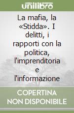 La mafia, la «Stidda». I delitti, i rapporti con la politica, l'imprenditoria e l'informazione libro