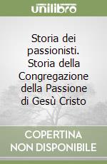 Storia dei passionisti. Storia della Congregazione della Passione di Gesù Cristo