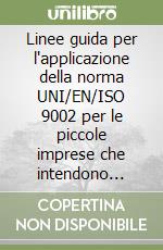 Linee guida per l'applicazione della norma UNI/EN/ISO 9002 per le piccole imprese che intendono operare come terzo responsabile dell'esercizio... libro