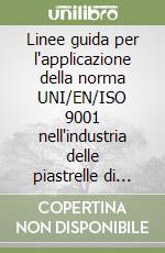 Linee guida per l'applicazione della norma UNI/EN/ISO 9001 nell'industria delle piastrelle di ceramica libro