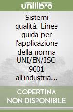 Sistemi qualità. Linee guida per l'applicazione della norma UNI/EN/ISO 9001 all'industria conciaria libro