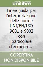 Linee guida per l'interpretazione delle norme UNI/EN/ISO 9001 e 9002 con particolare riferimento alla piccola e media industria libro