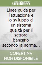 Linee guida per l'attuazione e lo sviluppo di un sistema qualità per il settore bancario secondo la norma UNI-EN 29004/2 libro