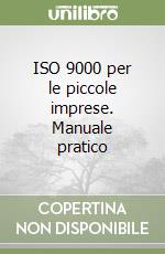 ISO 9000 per le piccole imprese. Manuale pratico libro