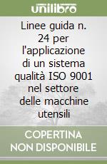 Linee guida n. 24 per l'applicazione di un sistema qualità ISO 9001 nel settore delle macchine utensili libro