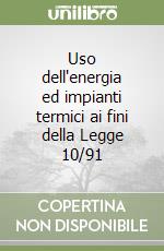 Uso dell'energia ed impianti termici ai fini della Legge 10/91 (2) libro