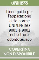 Linee guida per l'applicazione delle norme UNI/EN/ISO 9001 e 9002 nel settore odontotecnico libro