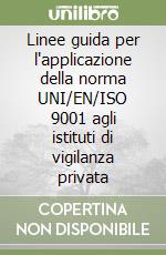 Linee guida per l'applicazione della norma UNI/EN/ISO 9001 agli istituti di vigilanza privata libro