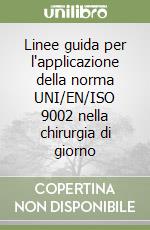 Linee guida per l'applicazione della norma UNI/EN/ISO 9002 nella chirurgia di giorno libro