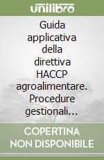 Guida applicativa della direttiva HACCP agroalimentare. Procedure gestionali operative libro