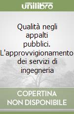 Qualità negli appalti pubblici. L'approvvigionamento dei servizi di ingegneria libro