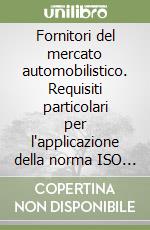 Fornitori del mercato automobilistico. Requisiti particolari per l'applicazione della norma ISO 9001: 1994. Specifica tecnica ISO/TS 16949 libro