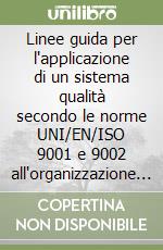 Linee guida per l'applicazione di un sistema qualità secondo le norme UNI/EN/ISO 9001 e 9002 all'organizzazione degli studi professionali... libro