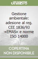 Gestione ambientale: adesione al reg. CEE 1836/93 «EMAS» e norme ISO 14000 libro