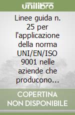 Linee guida n. 25 per l'applicazione della norma UNI/EN/ISO 9001 nelle aziende che producono trattrici agricole e macchine agricole operatrici libro