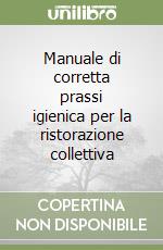 Manuale di corretta prassi igienica per la ristorazione collettiva libro