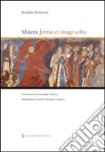 Matera. Forma et imago urbis. Ediz. illustrata libro