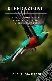 Diffrazione. Divine discontinuità in Platone, Plotino, Michelstaedter