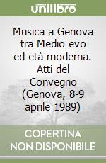 Musica a Genova tra Medio evo ed età moderna. Atti del Convegno (Genova, 8-9 aprile 1989)