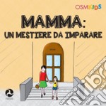 Mamma. Un mestiere da imparare. Ediz. a colori libro