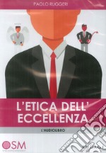 L'etica dell'eccellenza. Come il tuo comportamento determina il successo nella vita. Audiolibro libro