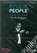 Toxic people. Come gestire al meglio la relazione con persone difficili per aumentare l'autostima e vivere più sereni. Audiolibro libro