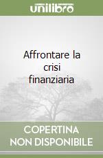 Affrontare la crisi finanziaria libro