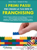 I primi passi per creare la tua rete in franchising. Guida pratica per trasformare la tua attività in un franchising di successo senza aver paura di fallire libro