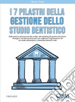 I 7 pilastri della gestione dello studio dentistico. Dalla gestione del personale alle vendite, dal marketing alla gestione finanziaria libro