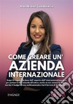 Come creare un'azienda internazionale. Scopri le regole alla base dell'export e dell'internazionalizzazione per portare la tua azienda all'estero, anche se non conosci le lingue e non hai budget libro