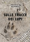 Sulle tracce dei lupi libro