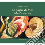 Le paglie di Meo. Con il suo metodo di intarsio delle paglie, le opere e un album di famiglia-Meo's straws. With her straw marquetry technique, the works and a family album. Ediz. bilingue libro