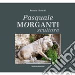 Pasquale Morganti scultore (1861-1940) libro