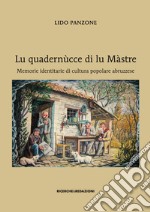 Lu quadernùcce di lu Màstre. Memorie identitarie di cultura popolare abruzzese