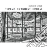 Teramo. Frammenti urbani libro