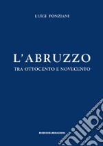 L'Abruzzo tra Ottocento e Novecento. Studi e ricerche libro