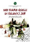 Noi siamo quelli di Selenyj Jar libro di Trecalli Marco