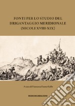 Fonti per lo studio del brigantaggio meridionale (secoli XVIII-XIX) libro