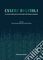 Essere digitali. Le scienze della politica allo studio dell'ultima rivoluzione