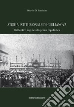 Storia istituzionale di Giulianova. Dall'antico regime alla prima repubblica libro