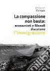 La compassione non basta: economisti e filosofi discutono l'immigrazione libro