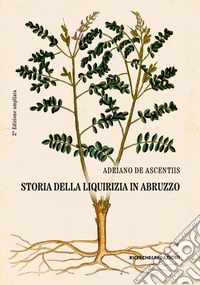 Storia della liquirizia in Abruzzo. Ediz. ampliata libro