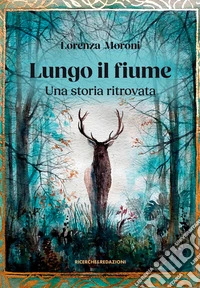 Lungo il fiume. Una storia ritrovata libro