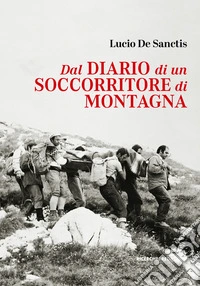 Dal diario di un soccorritore di montagna. Gran Sasso d'Italia 1972-1990 libro