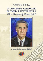 Antologia 2° Concorso nazionale di poesia e letteratura «avv. Giuseppe La Franca 2017»