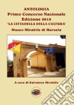 Antologia primo concorso nazionale edizione 2018 «La cittadella della cultura» libro