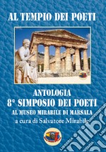 Al tempio dei poeti. Antologia 8° Simposio dei poeti libro