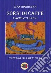 Sorsi di caffè. Racconti brevi libro