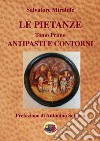 Le pietanze. Vol. 1: Antipasti e contorni libro