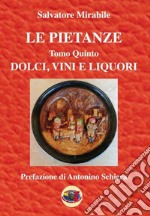 Le pietanze. Vol. 5: Dolci, vini e liquori libro